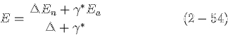 \begin{displaymath}
E = \frac {\Delta E_n + \gamma^* E_a}{\Delta + \gamma^*}
\hspace{0.99in} (2-54)
\end{displaymath}